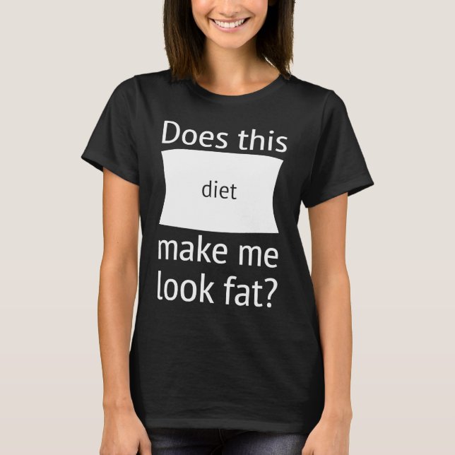 Camiseta Does This Diet Make Me Look Fat  Weight Loss Dieti (Anverso)