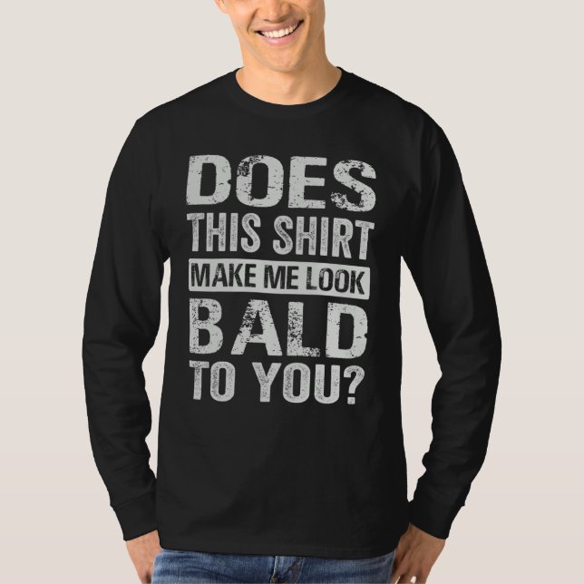 Camiseta Does This  Make Me Look Bald To You (Anverso)