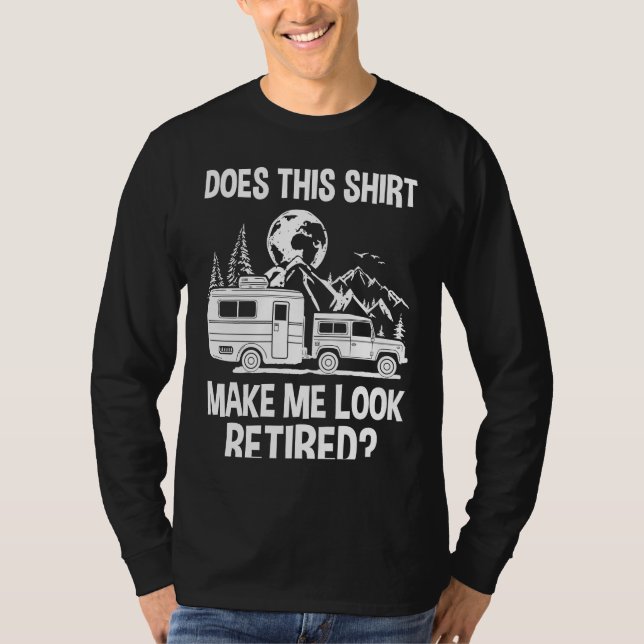 Camiseta Does This  Make Me Look Retired Camper RV Retireme (Anverso)