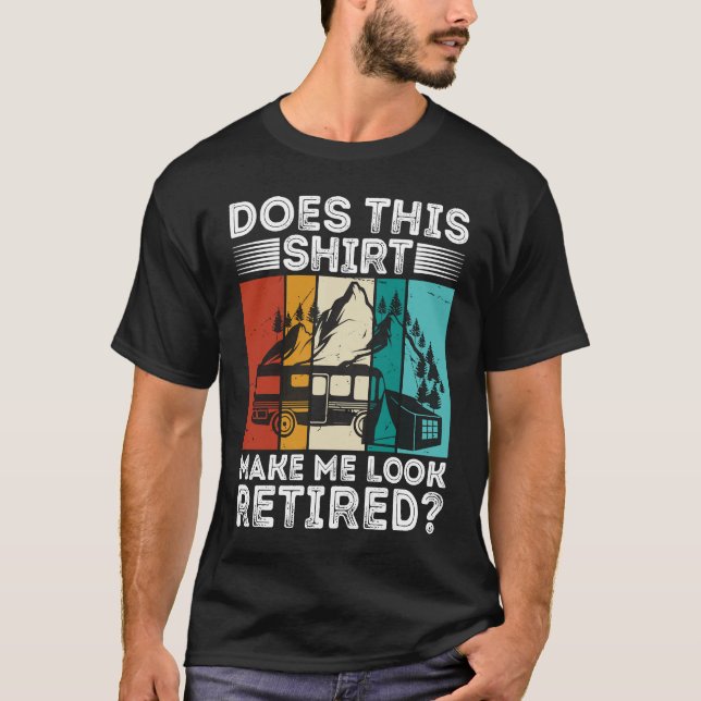 Camiseta Does This  Make Me Look Retired  Retired Camping R (Anverso)