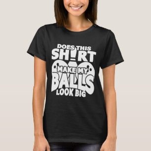 Camiseta Does This  Make My Balls Look Big  Bowling Bowler