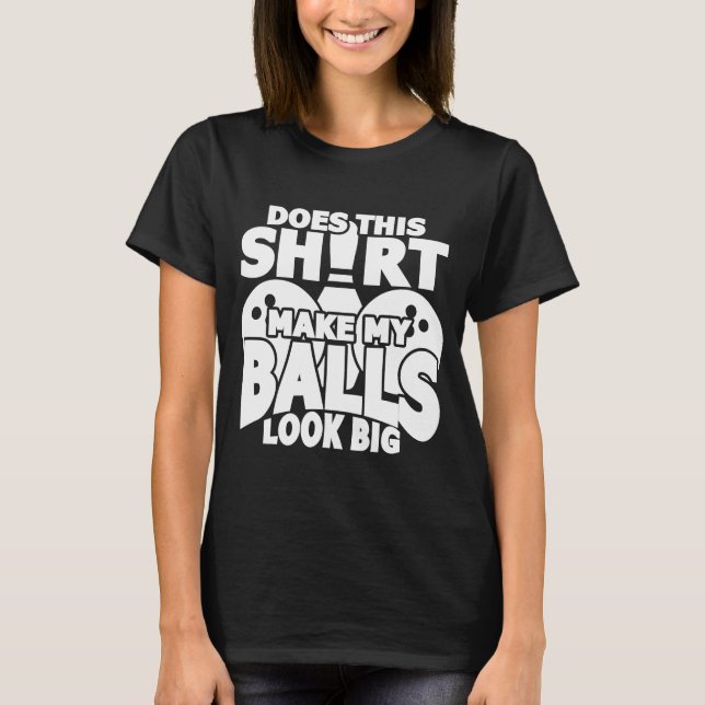 Camiseta Does This  Make My Balls Look Big  Bowling Bowler (Anverso)