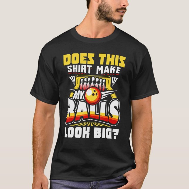 Camiseta Does This  Make My Balls Look Big Bowling Bowler   (Anverso)