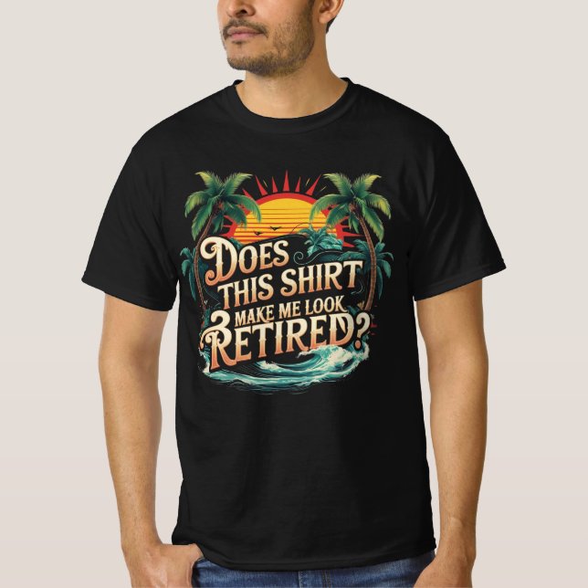 Camiseta Does This Shirt Make Me Look Retired (Anverso)