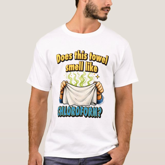 Camiseta Does This Towel Smell Like Chloroform Dark Humour (Anverso)