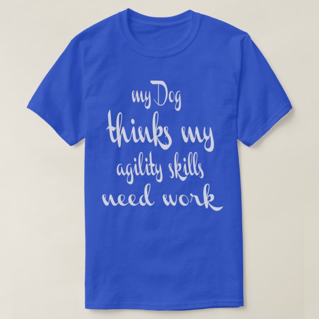 Camiseta Dog Agility Dog piensa que mis habilidades de agil (Diseño del anverso)