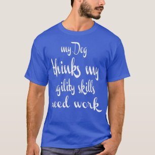 Camiseta Dog Agility Dog piensa que mis habilidades de agil