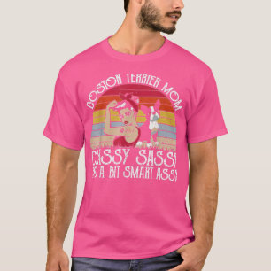 Camiseta Dog Boston Terrier Mom Classy Sassy And A Bit Smar