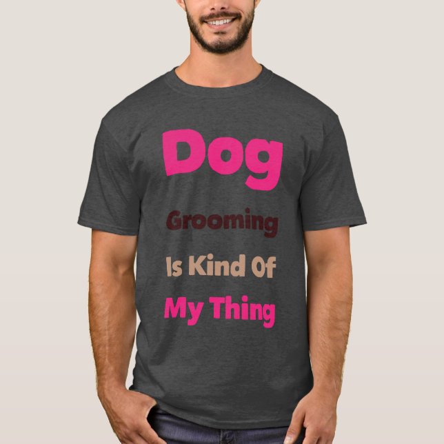 Camiseta Dog Grooming is Kind Of My Thing Funny (Anverso)