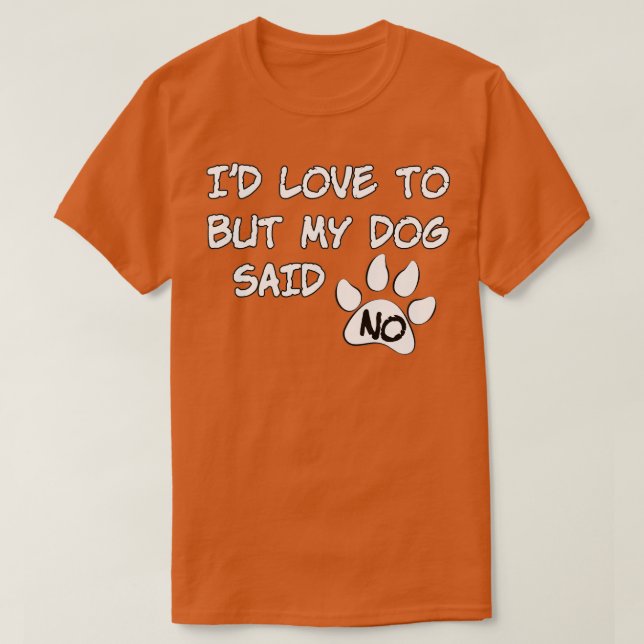 Camiseta Dog Id Love To But My Dog Said No (Diseño del anverso)