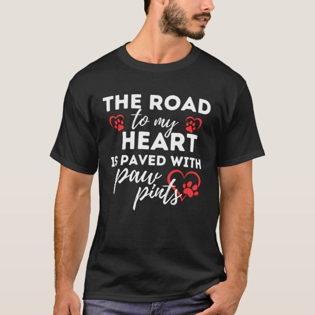 Camiseta Dog Idea The Road to my Heart is Paved with Paw Pr (Anverso)