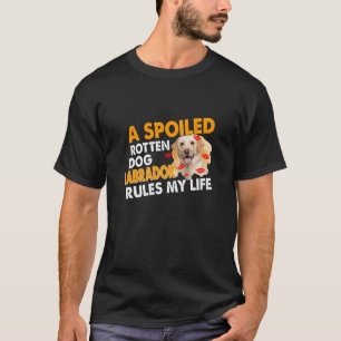 Camiseta Dog Lover El labrador podrido malogrado gobierna