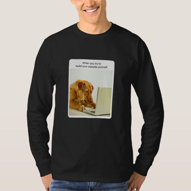 Camiseta Dog Meme When You Try To Build Your Website Yourse (Anverso)