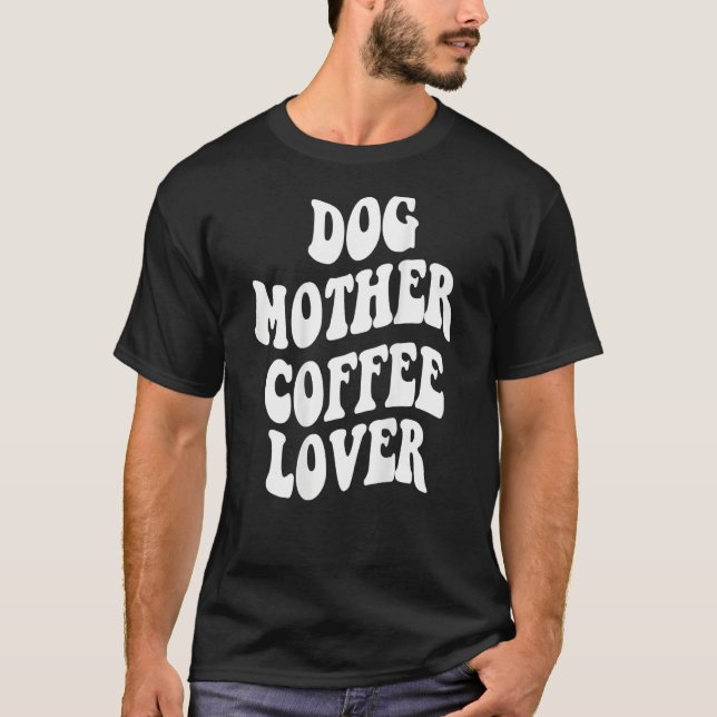 Camiseta Dog Mother Coffee    Words On Back Aesthetic (Anverso)