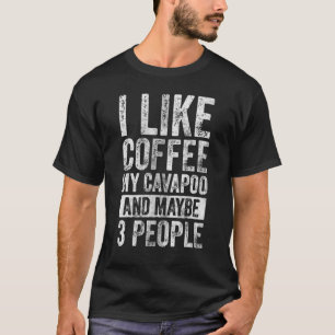 Camiseta Dog Owner  I Like Coffee My Cavapoo And Maybe 3 Pe