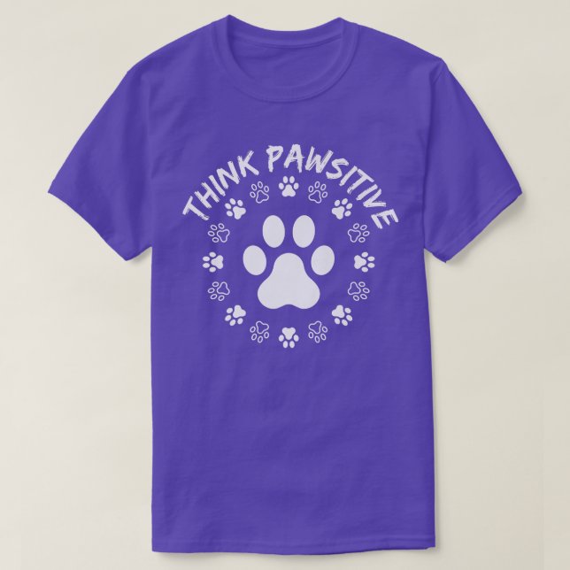 Camiseta Dog Paw , Think Pawsitive, Pet lover, Dog Owner  (Diseño del anverso)