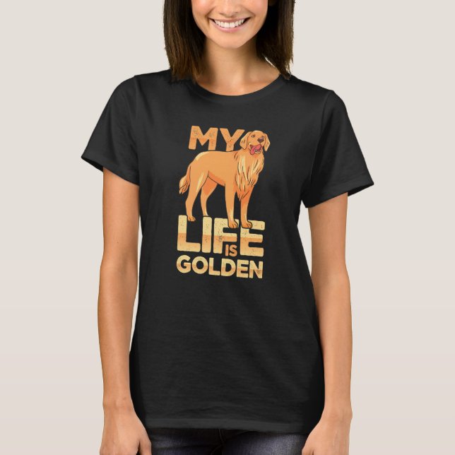 Camiseta Dog Pet Life Is Golden Retriever Dog Owners (Anverso)