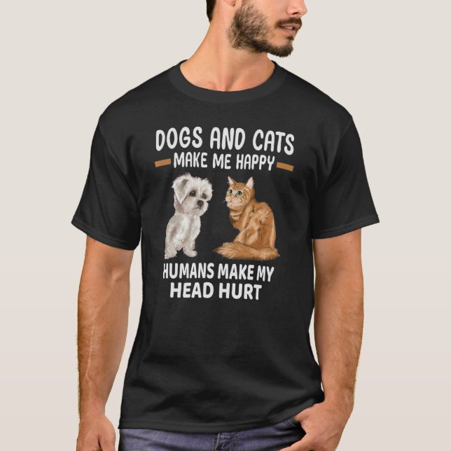 Camiseta Dogs And Cats Make Me Happy Humans Make My Head Hu (Anverso)