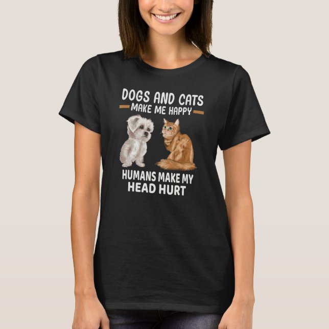 Camiseta Dogs And Cats Make Me Happy Humans Make My Head Hu (Anverso)