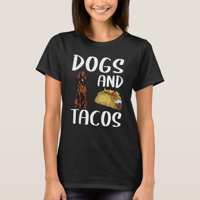 Camiseta Dogs And Tacos Irish Setter Mexican Food (Anverso)