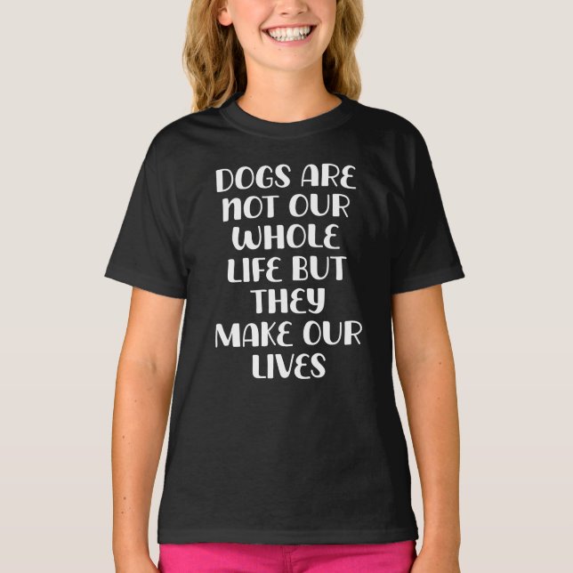 Camiseta Dogs Are Not Our Whole Life Make Our Life Whole (Anverso)