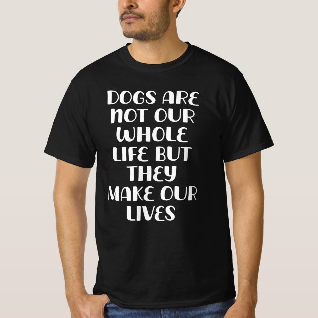 Camiseta Dogs Are Not Our Whole Life Make Our Life Whole (Anverso)
