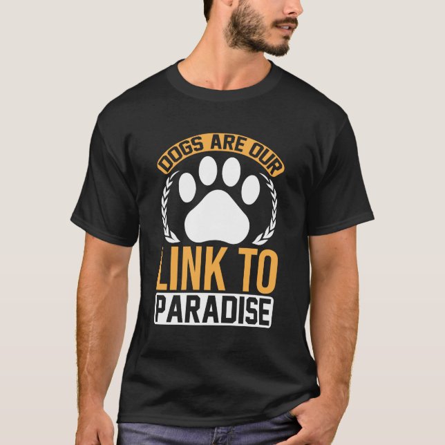 Camiseta Dogs Are Our Link to Paradise – Inspirational Paw  (Anverso)