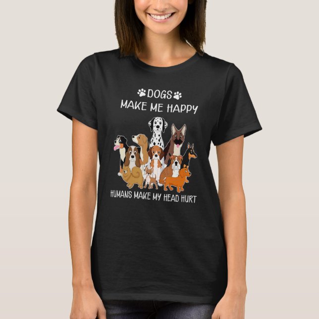 Camiseta Dogs Funny Dogs Make Me Happy Humans Make My Head  (Anverso)