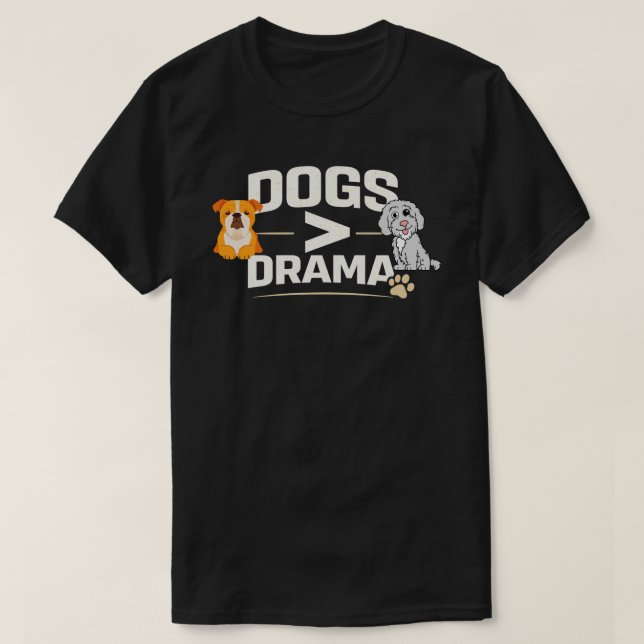 Camiseta Dogs Greater Than Drama Funny  Dog Lover Gift (Diseño del anverso)