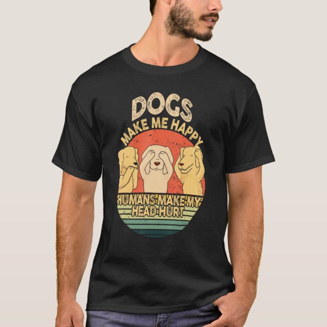 Camiseta Dogs Make Me Happy Human Make My Head Hurt  Dog  1 (Anverso)
