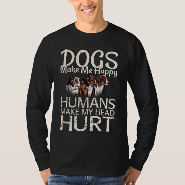Camiseta Dogs Make Me Happy Humans Make My Head Hurt Dog (Anverso)