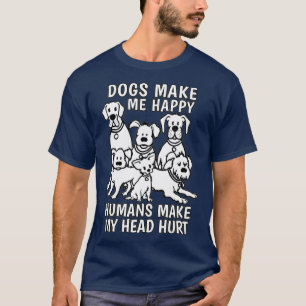 Camiseta Dogs Make Me Happy Humans Make My Head Hurt Dog