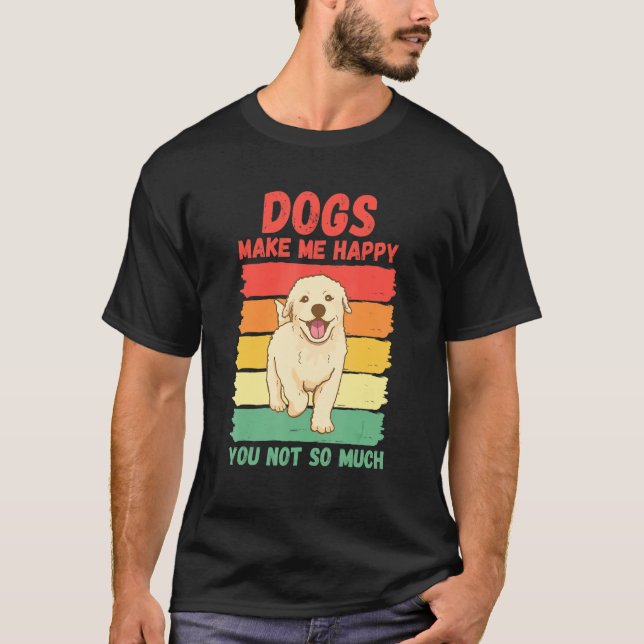 Camiseta Dogs Make Me Happy You Not So Much (Anverso)