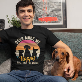 Camiseta Dogs Make me Happy You, not so much Dog lovers