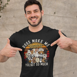 Camiseta Dogs Make me Happy you, Not so much Funny dog Love