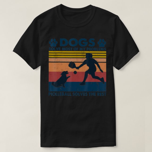Camiseta Dogs Solve Most Of My Problems Pickleball Solves T (Diseño del anverso)
