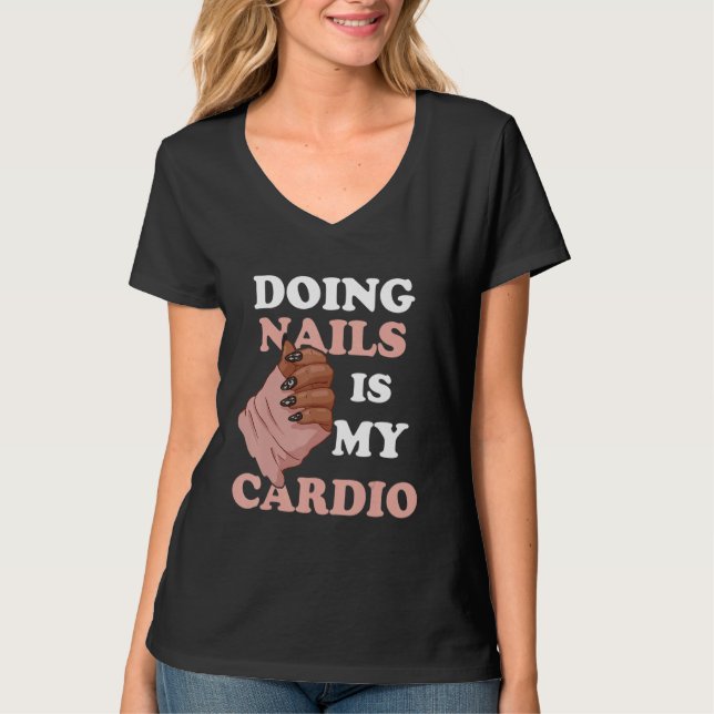 Camiseta Doing Nails Is My Cardio Nail Artist Manicure Nail (Anverso)