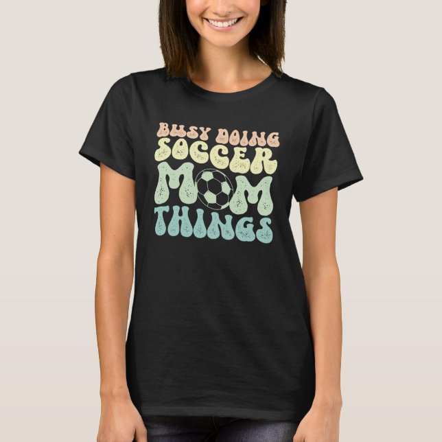 Camiseta Doing Soccer Mom Things Mother Of A Soccer Player  (Anverso)