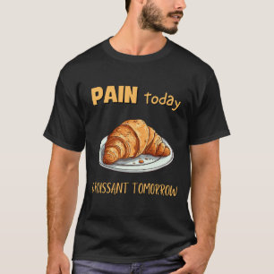 Camiseta Dolor hoy, croissant mañana
