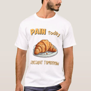 Camiseta Dolor hoy, croissant mañana