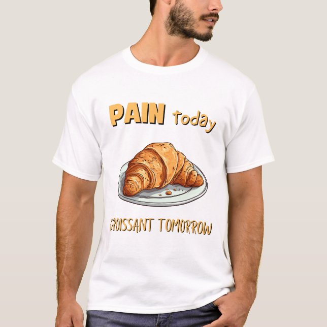 Camiseta Dolor hoy, croissant mañana (Anverso)