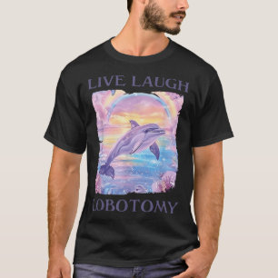 Camiseta Dolphin Lobotomy de Live Laugh