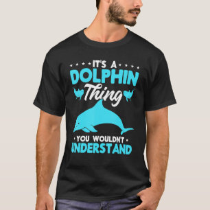 Camiseta Dolphin Ocean It's a Dolphin thing (es algo delfín