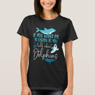 Camiseta Dolphin Si Quieres Que Escuche De Lo Que Hablas