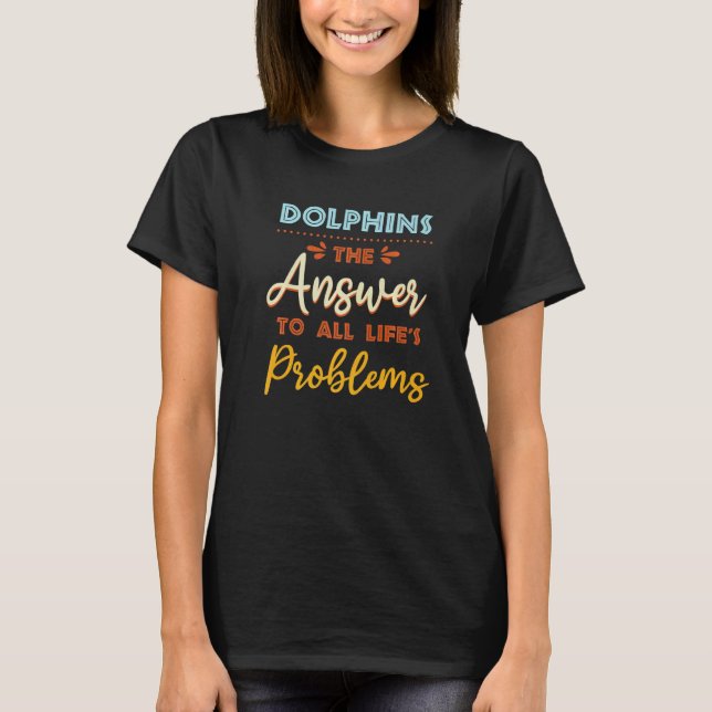 Camiseta Dolphins Answer To All Problems  Animal Meme Humor (Anverso)
