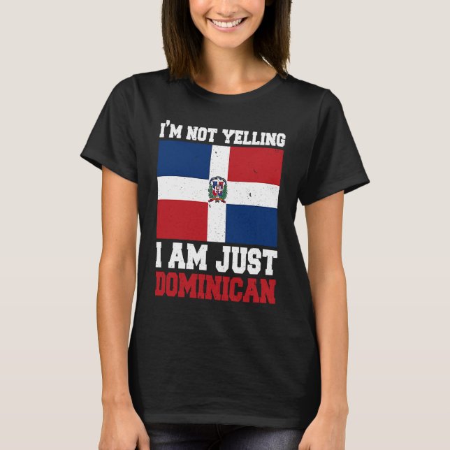 Camiseta Dominican Flag  Of I'm Not Yelling I'm Dominican (Anverso)