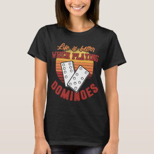 Camiseta Dominoes Shirt Life es mejor jugar a Dominoe