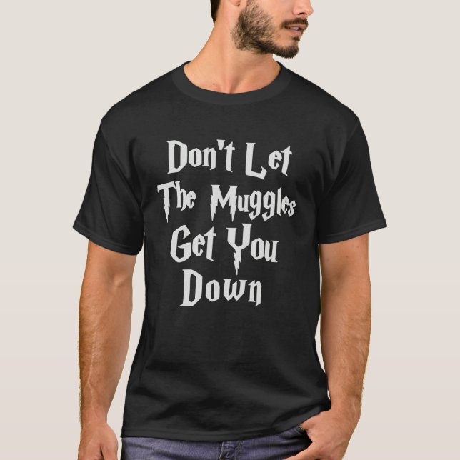 Camiseta Don let muggles get you down quote (Anverso)