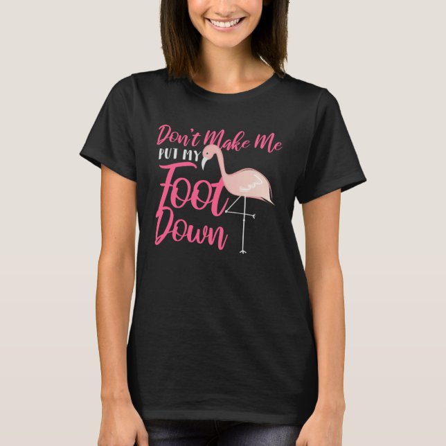 Camiseta Don Make Me Put My Down Pink Flamingo (Anverso)