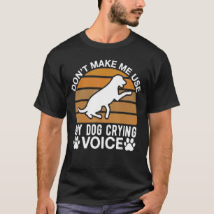 Camiseta Don Me Hace Usar Mi Voz De Llorar Perro